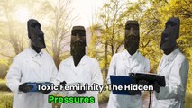 Toxic Femininity: The Hidden Pressures on Women!