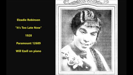 Elzadie Robinson - It's Too Late Now (1928)