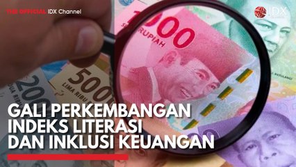 Gali Perkembangan Indeks Literasi dan Inklusi Keuangan