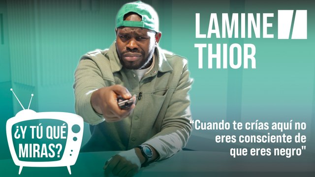 ¿Y tú qué miras? Con Lamine Thior: Cuando te crías aquí no eres consciente de que eres negro