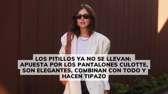Los pitillos ya no se llevan los pantalones culotte son elegantes, combinan con todo y hacen tipazo