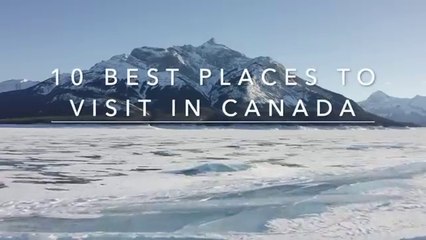 10 Best Places to Visit in Canada - Travel Video