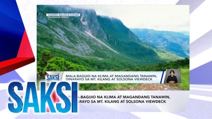 SAKSI RECAP: Mala-Baguio na klima at magandang tanawin, dinarayo sa Mt. Kilang at Solsona viewdeck (Originally aired on August 7, 2024)