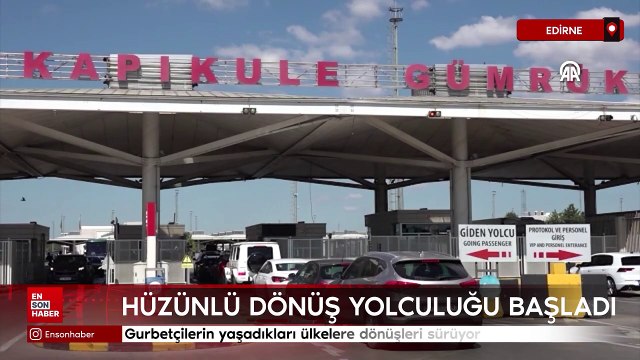 Edirne'de gurbetçilerin hüzünlü dönüş yolculuğu devam ediyor