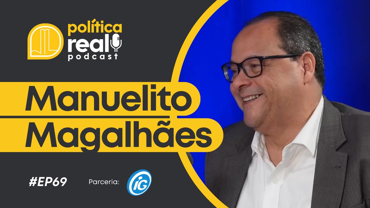 Manuelito Magalhães | Política Real Podcast #69
