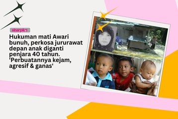 Hukuman mati Awari bunuh, perkosa jururawat depan anak diganti dengan penjara 40 tahun. 'Perbuatannya kejam, agresif dan ganas'