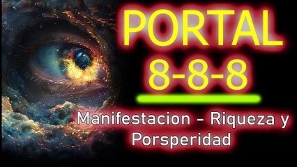 PORTAL 888 -Manifestacion con la RIQUEZA Y PROSPERIDAD - ESCUCHA Y SIENTE SU VIBRACIÓN