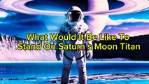 A Journey to Titan: What It’s Like to Stand on Saturn’s Moon l Space
