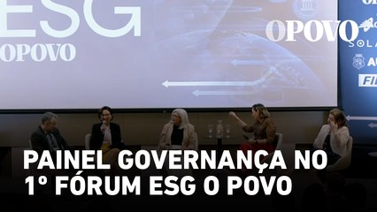 Painel Governança no 1º Fórum ESG O POVO