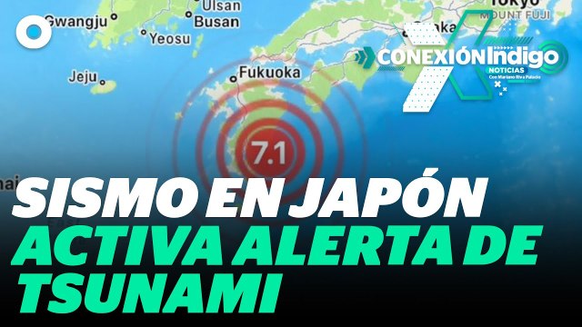 Sismo de magnitud 7.1 sacude de Japón y emiten aviso de tsunami | Reporte Indigo