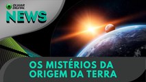 Os mistérios da origem da Terra | 08/08/2024 | #OlharDigital