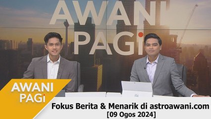 AWANI Pagi: Berita tumpuan & menarik di astroawani.com [09 Ogos 2024]
