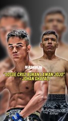 "Josue Cruz Bukan Lawan Jojo"- Johan Ghazali