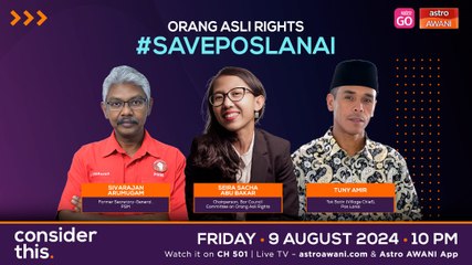 Consider This: Orang Asli Land Rights (Part 3) — #SavePosLanai