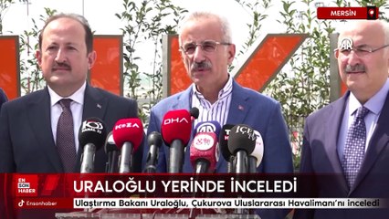 Ulaştırma Bakanı Uraloğlu, Çukurova Uluslararası Havalimanı'nı inceledi