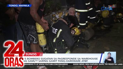 15 bombero, sugatan sa pagresponde sa warehouse ng samu’t saring gamit pang-hardware at iba pa | 24 Oras