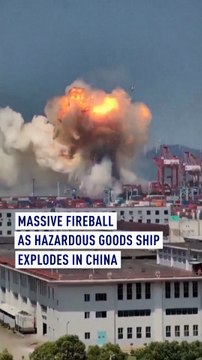 Massive fireball as hazardous goods ship explodes in China