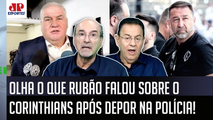 É GRAVE! "Gente, o Rubão DEPÔS à POLÍCIA e FALOU que no Corinthians..." OLHA essa DECLARAÇÃO!