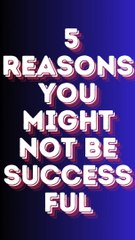 5 Reasons You Might not be Successful in Your Life