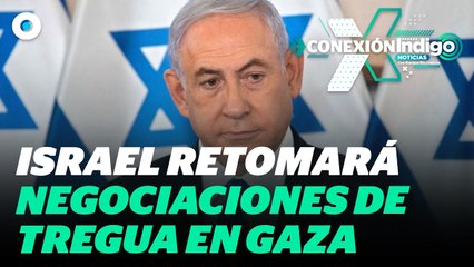 Israel acepta negociación de tregua mientras lanza ataques en Gaza | Reporte Indigo