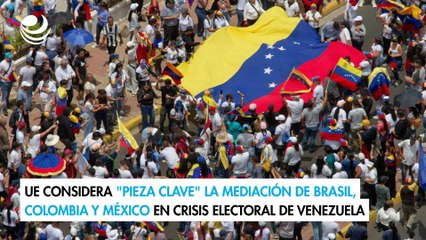 UE considera "pieza clave" la mediación de Brasil, Colombia y México en crisis electoral de Venezuela