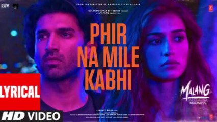LYRICAL Phir Na Milen Kabhi MALANG Aditya R K Disha P Anil K Kunal K Ankit Tiwari