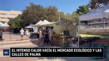 El intenso calor vacía el mercado ecológico y las calles de Palma