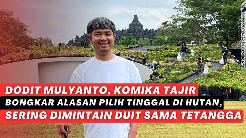 Dodit Mulyanto, Komika Tajir Bongkar Alasan Pilih Tinggal di Hutan, Sering Dimintain Duit sama Tetangga