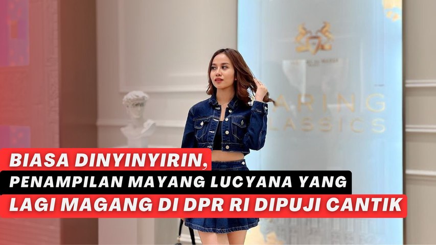 Biasa Dinyinyirin, Penampilan Mayang Lucyana yang Lagi Magang di DPR RI Dipuji Cantik