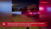 Antalya'da feci olay! Arabayla takip edip kurşun yağdırdılar