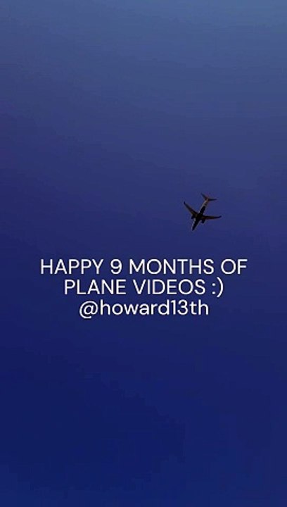 "HAPPY 9 MONTHS OF PLANE VIDEOS :)" 08/07/2024