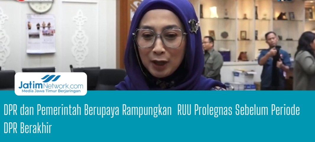 DPR dan Pemerintah Berupaya Rampungkan  RUU Prolegnas Sebelum Periode DPR Berakhir