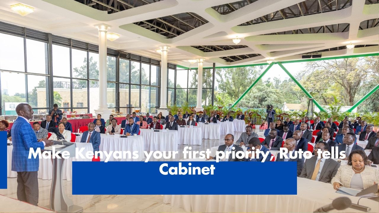 Make Kenyans your first priority, Ruto tells Cabinet