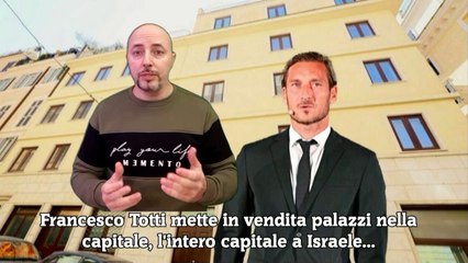 Francesco Totti mette in vendita palazzi nella capitale, l'intero capitale a Israele...