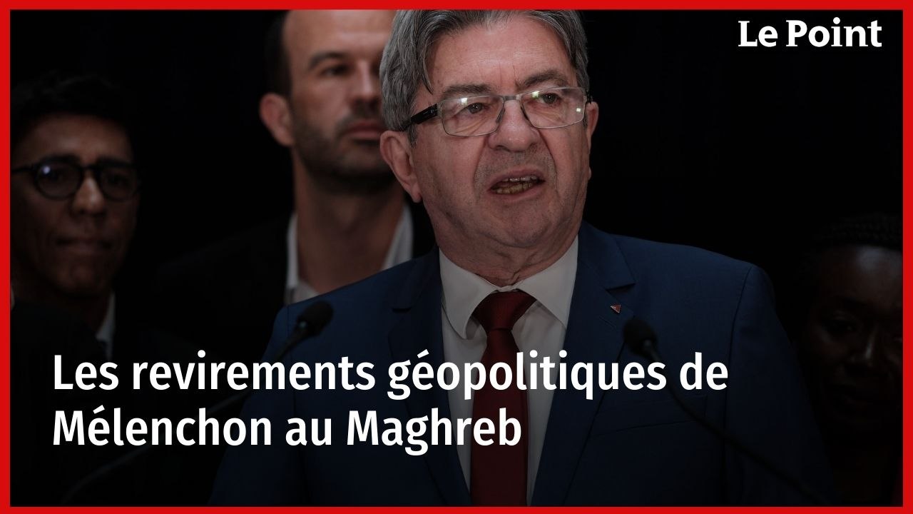 Les revirements géopolitiques de Mélenchon au Maghreb