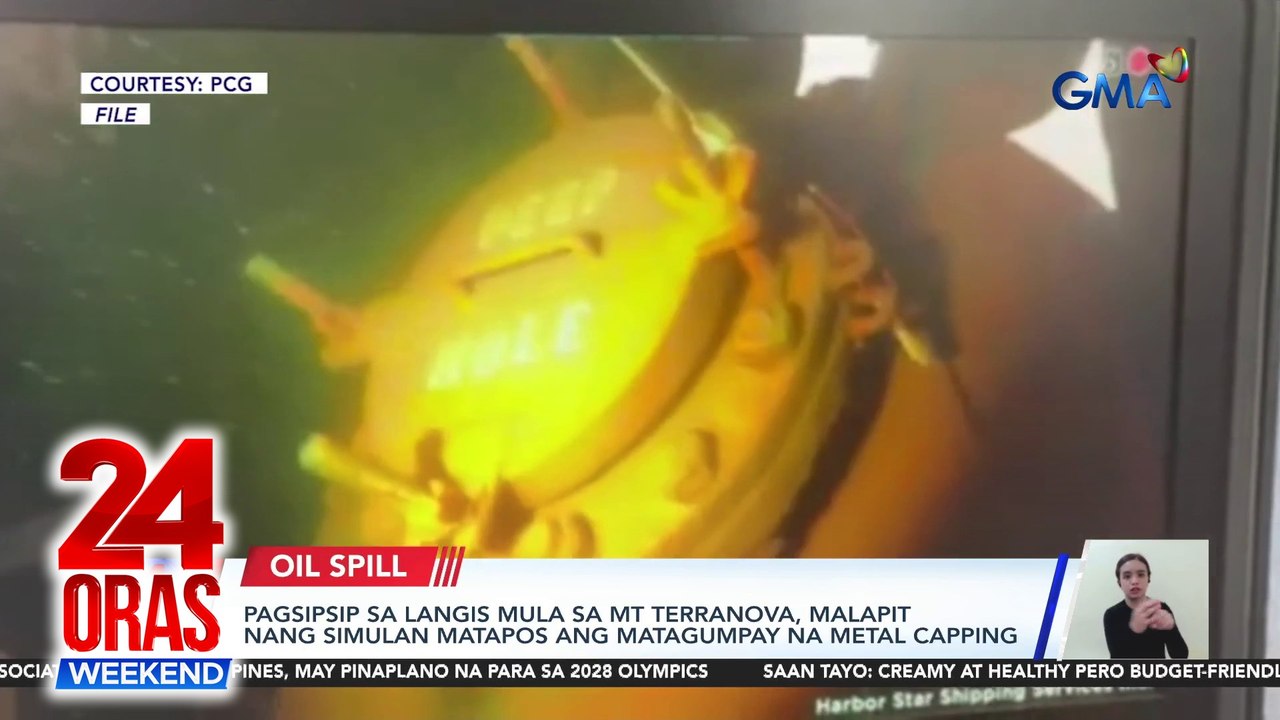 Pagsipsip sa langis mula sa MT Terranova, malapit nang simulan matapos ang matagumpay na metal capping | 24 Oras Weekend