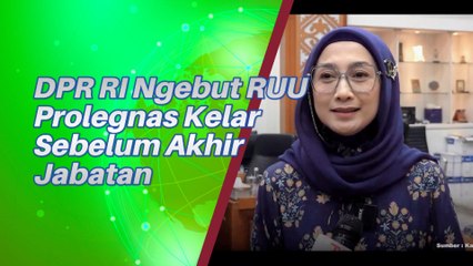DPR RI Ngegas Selesaikan RUU Prolegnas Sebelum Akhir Masa jabatan