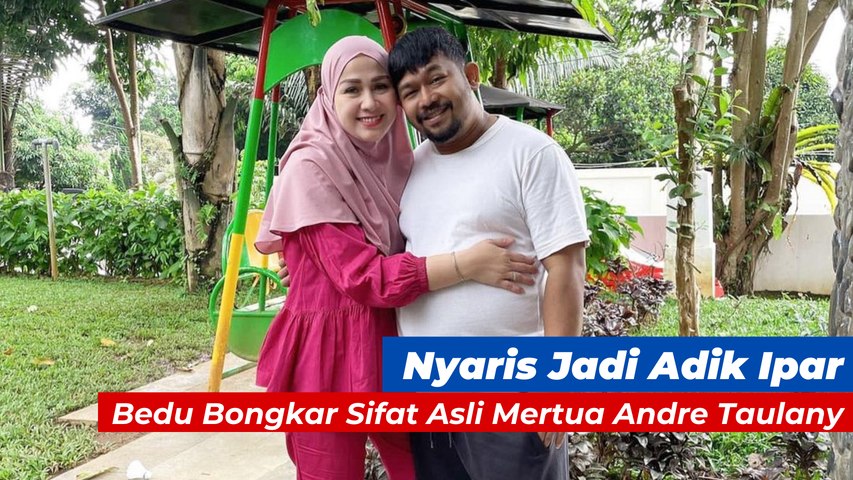 Nyaris Jadi Adik Ipar, Bedu Bongkar Sifat Asli Mertua Andre Taulany