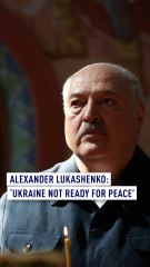 Alexander Lukashenko: ‘Ukraine not ready for peace.’