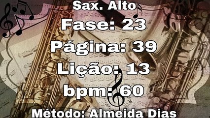 Fase: 23 Página: 39 Lição: 13 - Sax. Alto [60 bpm]