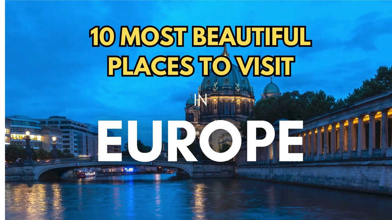 Top Places to visit in Europe: hidden gems in Europe
