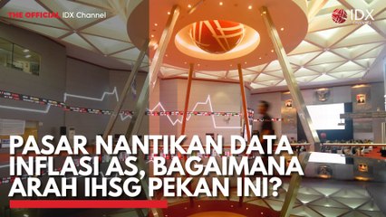Pasar Nantikan Data Inflasi AS, Bagaimana Arah IHSG Pekan ini?