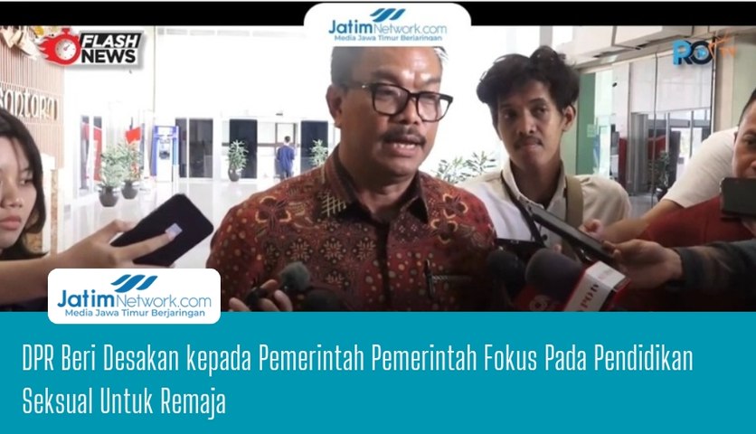 DPR Beri Desakan kepada Pemerintah Pemerintah Fokus Pada Pendidikan Seksual Untuk Remaja