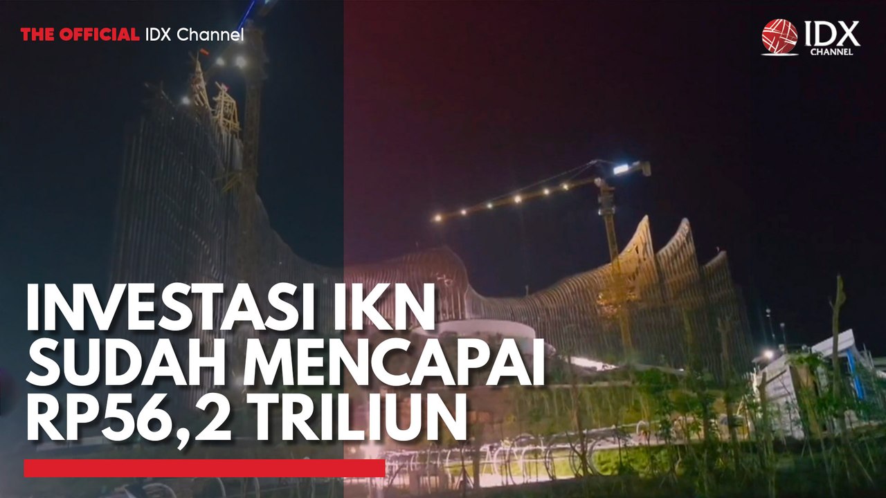 Investasi IKN Sudah Mencapai Rp56,2 Triliun