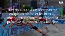 JO Paris 2024 : « On s’est pas mal coupé les mains et les bras », une nageuse française déplore la présence de ronces dans la Seine