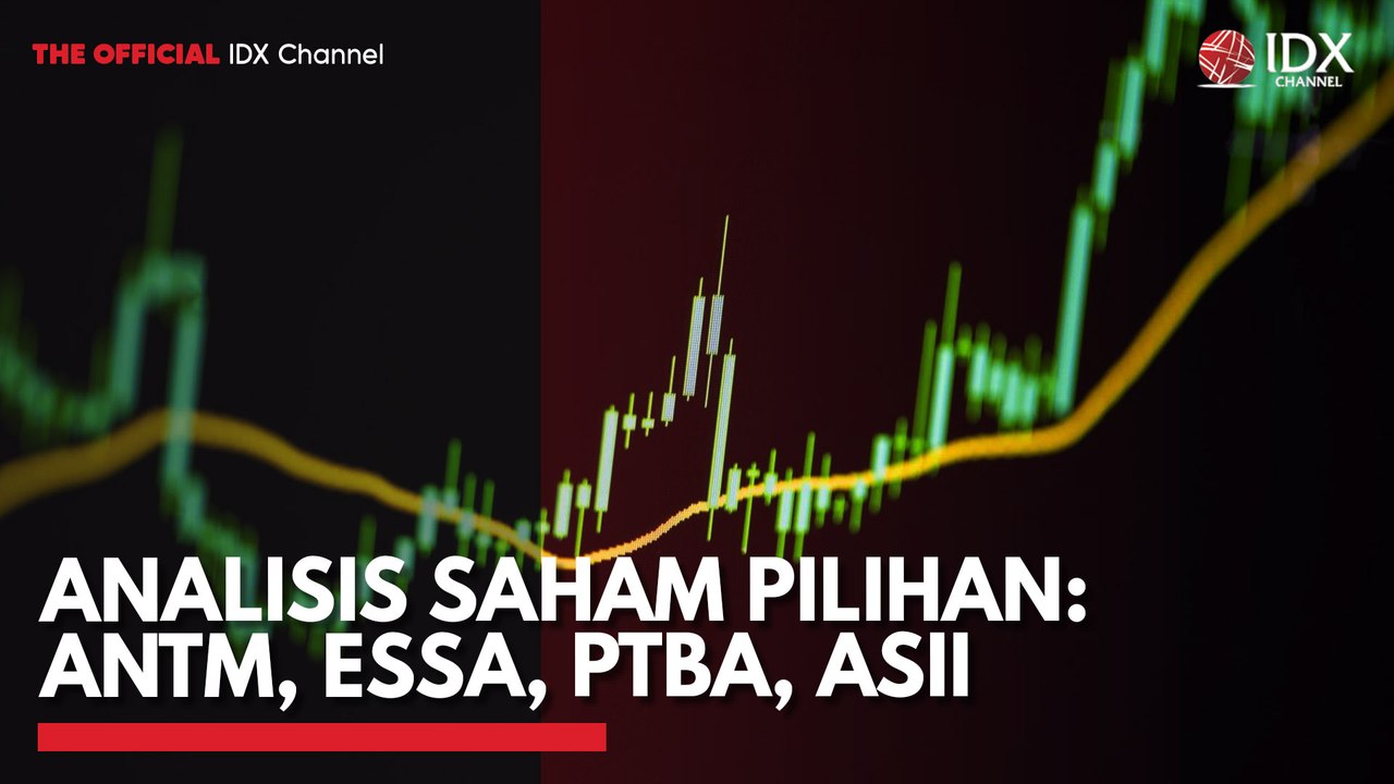 Analisis Saham Pilihan: ANTM, ESSA, PTBA, ASII