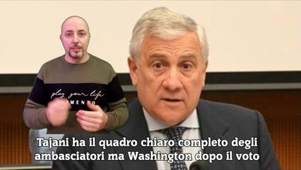 Tajani ha il quadro chiaro completo degli ambasciatori ma Washington dopo il voto