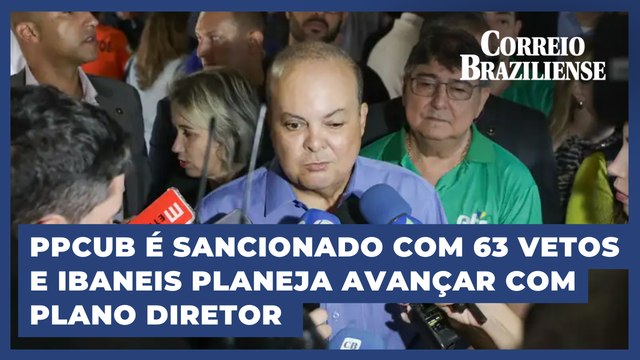 Conseguimos consolidar um texto que vai trazer muito desenvolvimento , diz Ibanes sobre sanção do PPCUB