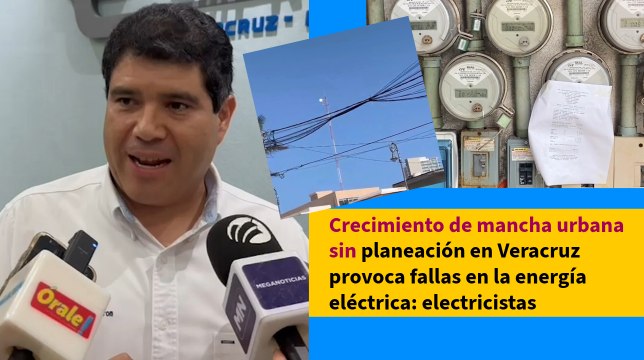 Crecimiento de mancha urbana sin planeación en Veracruz provoca fallas en la energía eléctrica: electricistas