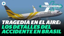 Qué Sucedió Realmente en el Accidente Aéreo de Brasil | Reporte Indigo